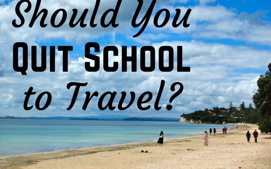 Should You Quit School to Travel the World?