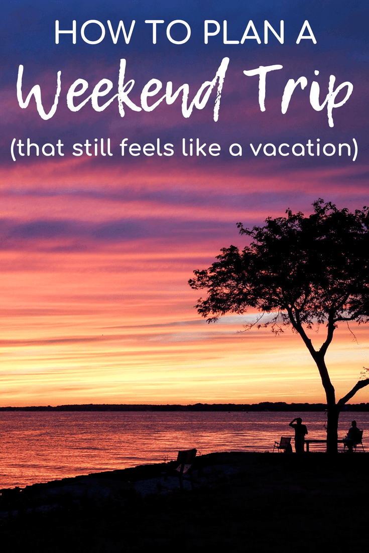 How to plan a great weekend trip